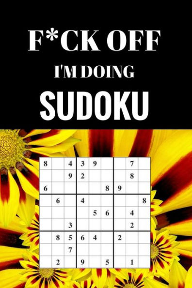 F*Ck Off I'M Doing Sudoku: Relax And Do Some Sudoku