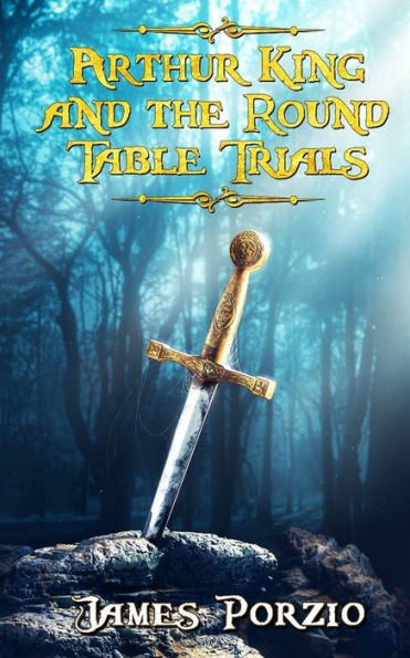 Arthur King And The Round Table Trials (The Knights Of The New Round Table)