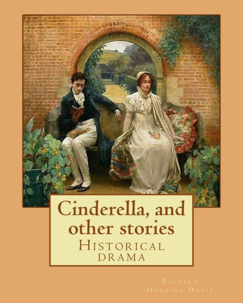 Cinderella, And Other Stories. By: Richard Harding Davis: Historical Drama