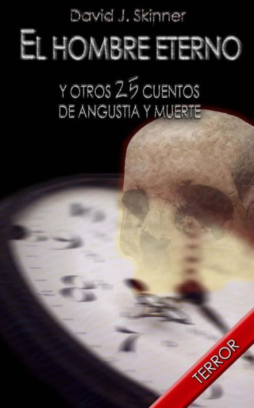 El Hombre Eterno: Y Otros 25 Cuentos De Angustia Y Muerte (Spanish Edition)