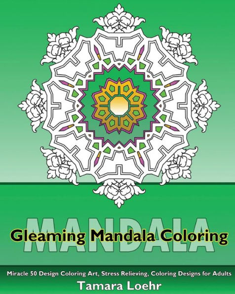 Gleaming Mandala: Miracle 50 Design Coloring Art, Stress Relieving, Coloring Designs For Adults, Beautiful Relaxation, Artists' Coloring Book And Leisure Arts