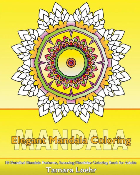 Elegant Coloring Book: 50 Detailed Mandala Patterns, Amazing Mandalas Coloring Book For Adults, Coloring Painting, Mandala Wonders Coloring And Calm Your Mind