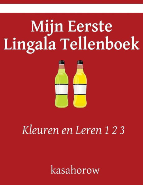 Mijn Eerste Lingala Tellenboek: Kleuren En Leren 1 2 3 (Lingala Kasahorow) (Dutch Edition)