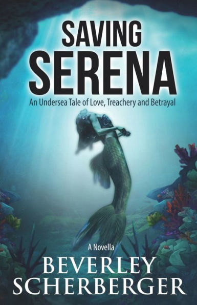 Saving Serena: An Undersea Tale Of Love, Treachery, And Betrayal