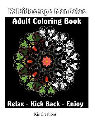 Kaleidoscope Mandala Adult Coloring Book: Relax And Create Colorful Works Of Art