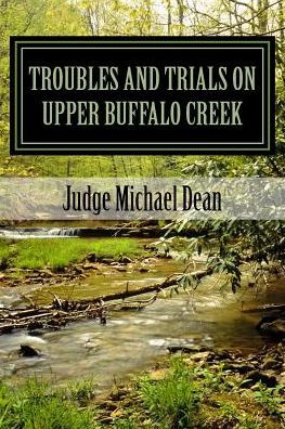 Troubles And Trials On Upper Buffalo Creek: Tales Of Feuds, Shootouts, And Murders In Owsley County, Kentucky In The Early 20Th Century And Trials Of The Men Accused (Tales From Upper Buffalo Creek)