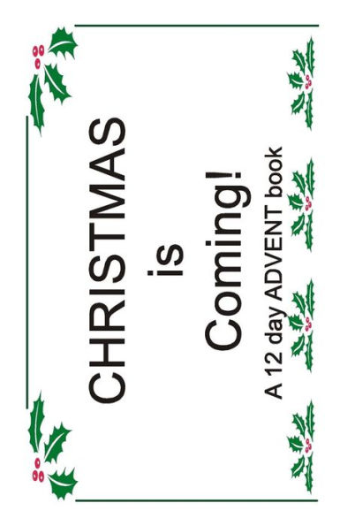 Christmas Is Coming!: A 12 Day Advent Book