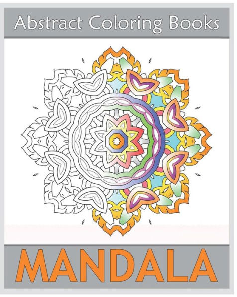 Abstract Coloring Books: 50 Mandalas To Bring Out Your Creative Side, Amazing Mandalas Coloring Book For Adults, Art Therapy Relaxation, Release Your Anxiety And Stress
