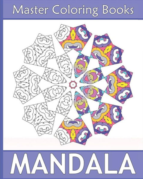 Master Mandala: Amazing Mandalas Coloring Book For Adults, Coloring Meditation, Coloring For Anger Release, Beautiful Relaxation And Mandala Wonders Coloring