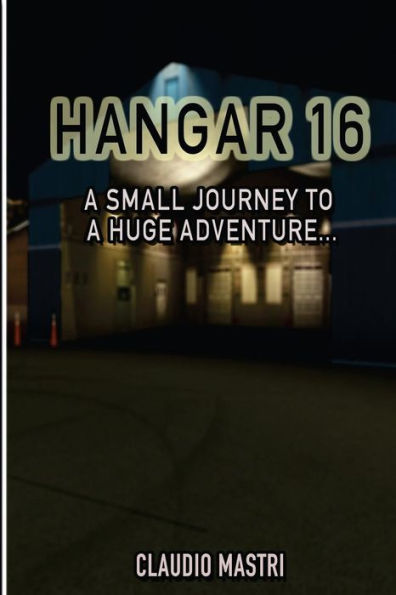 Hangar 16: One Small Journey To A Huge Adventure