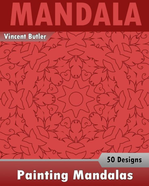 Painting Mandalas: 50 Unique Mandala Designs, Inspire Creativity, Coloring Meditation, Broader Imagination And Mandalas Patterns For Education & Teaching