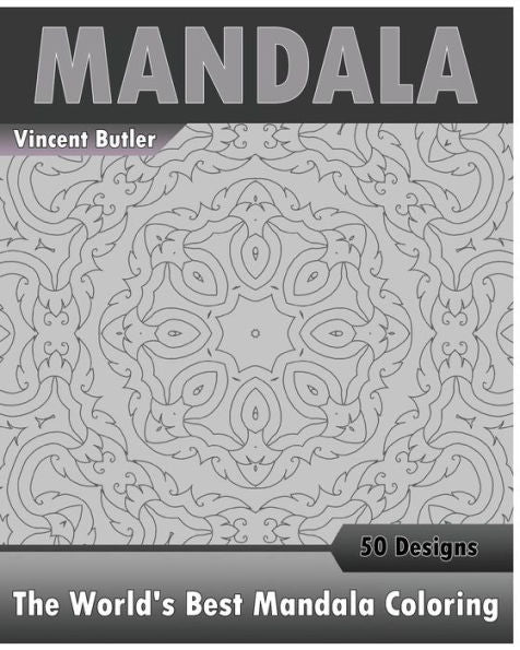 The World's Best Mandala Coloring Book: 50 Advanced Mandala Patterns, Inspire Creativity, Amazing Mandalas Coloring Book For Adults, Promote Relaxation And Artists' Coloring Book