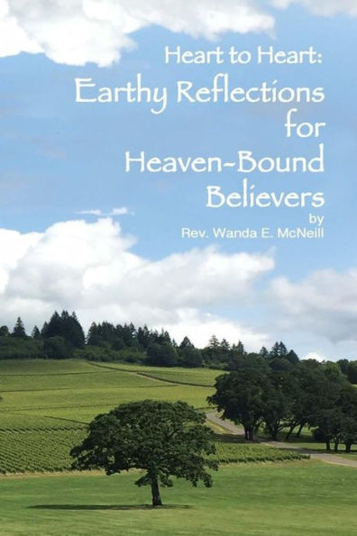 Heart To Heart: Earthy Reflections For Heaven-Bound Believers