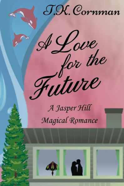 A Love For The Future: A Jasper Hill Magical Romance (The Jasper Hill Romance Series)