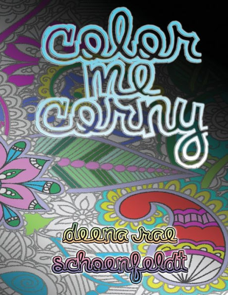 Color Me Corny: Adult Coloring Book Of Corny Pickup Lines