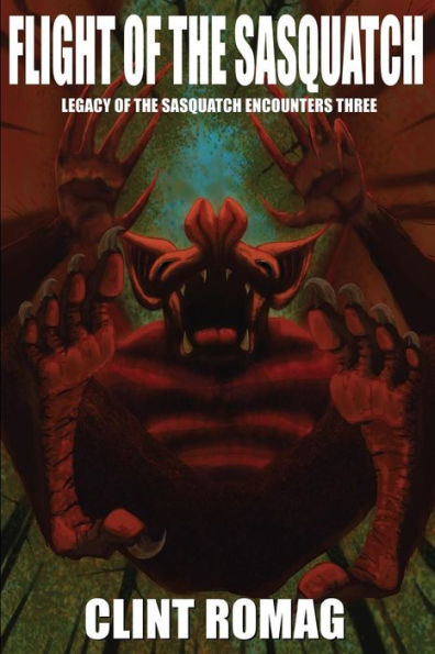 Flight Of The Sasquatch (Legacy Of The Sasquatch Encounters) (Volume 3)