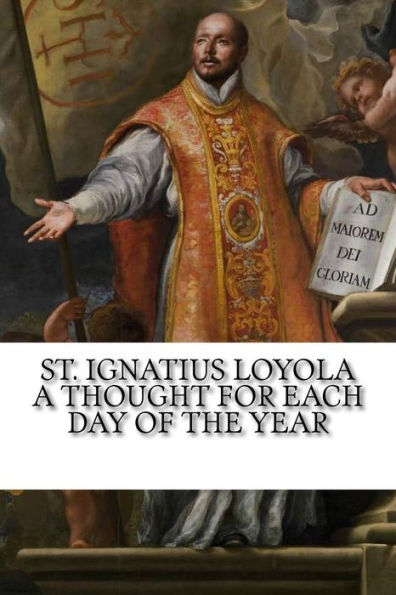St. Ignatius Loyola: A Thought For Each Day Of The Year