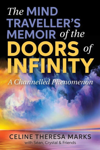 The Mind Traveller's Memoir Of The Doors Of Infinity: A Channelled Phenomenon