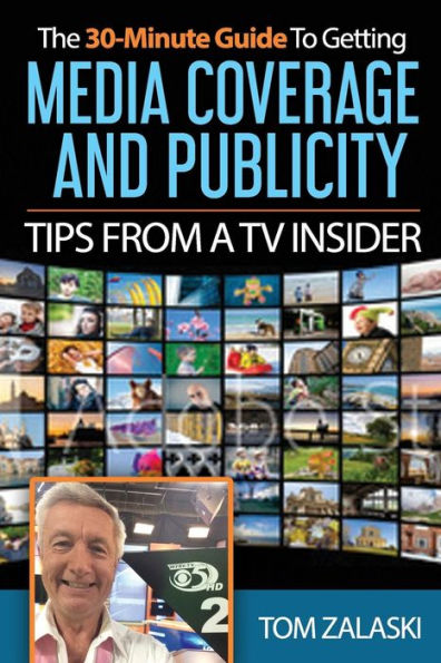 The 30-Minute Guide To Media Coverage And Publicity: Tips From A Tv Insider
