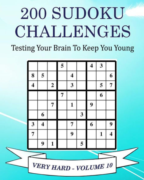 200 Sudoku Challenges - Very Hard - Volume 10: Testing Your Brain To Keep You Young