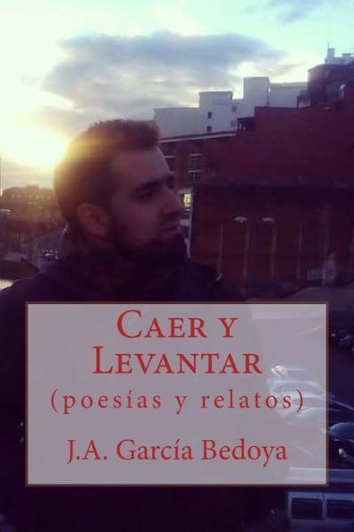 Caer Y Levantar: (Poes?as Y Relatos) (Spanish Edition)