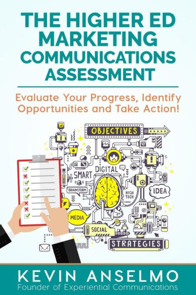 The Higher Ed Marketing Communications Assessment: Evaluate Your Progress, Identify Opportunities And Take Action!