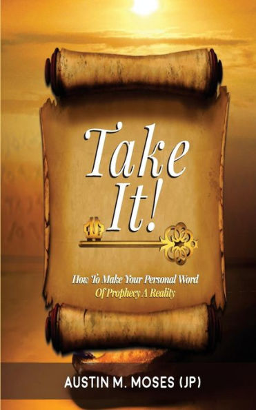 Take It! How To Make Your Personal Word Of Prophecy A Reality