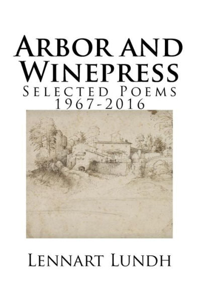 Arbor And Winepress: Selected Poems 1967-2016
