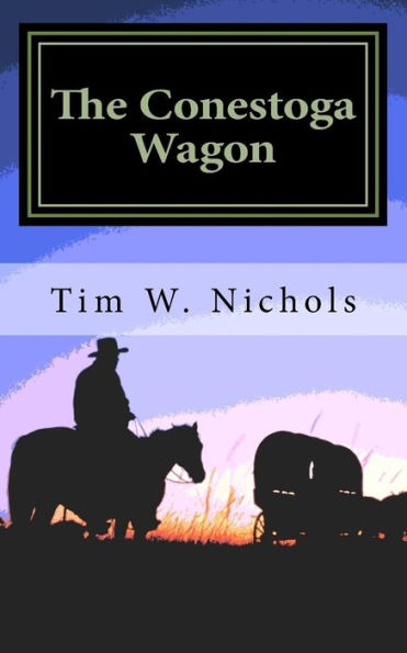 The Conestoga Wagon: A Modern Western Set In The South Western States Of Kansas, Colorado And California