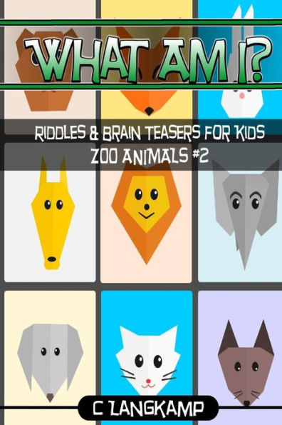 What Am I? Riddles And Brain Teasers For Kids Zoo Animals Edition #2