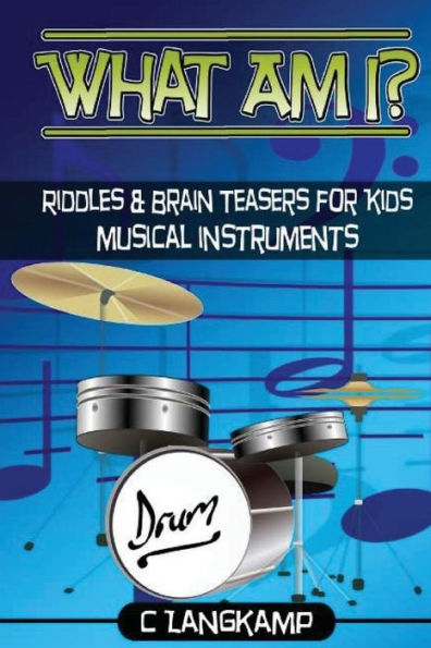 What Am I? Riddles And Brain Teasers For Kids Instruments Edition