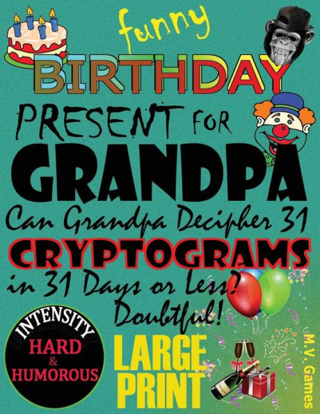 Funny Birthday Present For Grandpa: Can Grandpa Decipher 31 Cryptograms In 31 Days Or Less?
