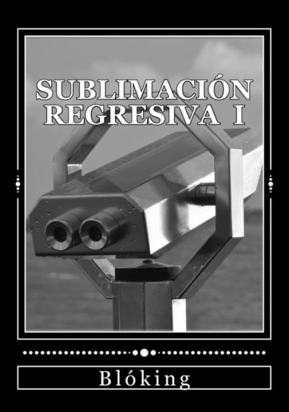Sublimacion Regresiva I (Spanish Edition)