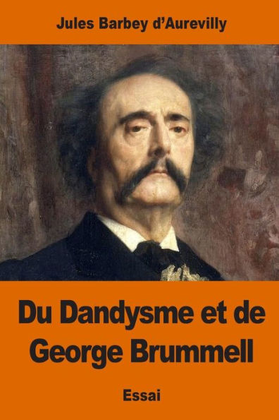 Du Dandysme Et De George Brummell (French Edition) - 9781541399532