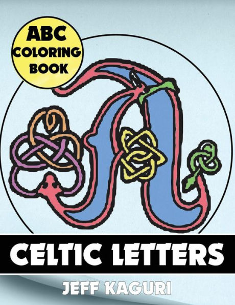 Abc Coloring Book: Celtic Letters (Celtic Alphabet Coloring Books)