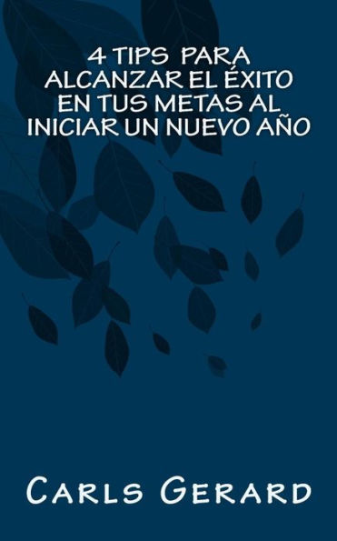 4 Tips Para Alcanzar El Éxito En Tus Metas Al Iniciar Un Nuevo Ano (Spanish Edition)