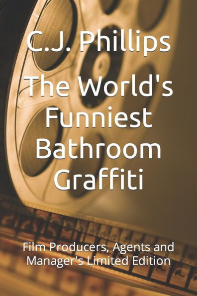 The World's Funniest Bathroom Graffiti: Film Producers, Agents And Manager's Limited Edition