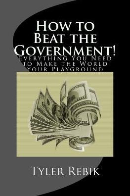 How To Beat The Government!: Everything You Need To Make The World Your Playground (Blank Gag Book)