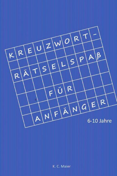KreuzwortrAtselspaB Fur AnfAnger: 6-10 Jahre (German Edition)