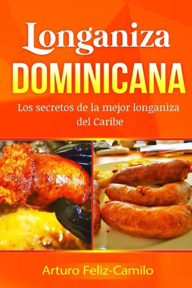 Longaniza Dominicana: Los Secretos De La Mejor Longaniza Del Caribe (La Cocina Dominicana) (Spanish Edition)