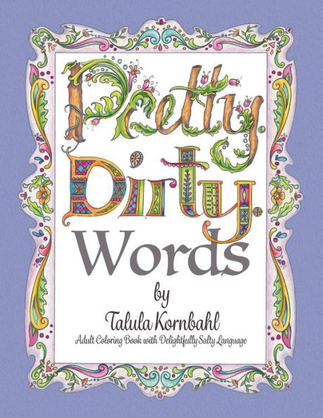 Pretty. Dirty. Words.: Adult Coloring Book With Delightfully Salty Language