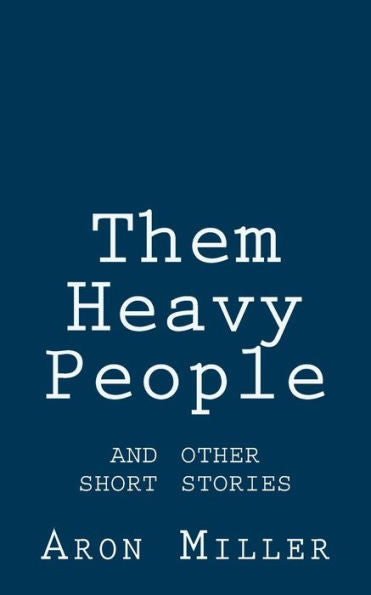 Them Heavy People And Other Short Stories