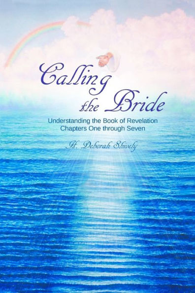 Calling The Bride: Understanding The Book Of Revelation Chapters One Through Seven