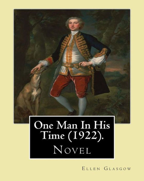 One Man In His Time (Novel) (1922). By: Ellen Glasgow