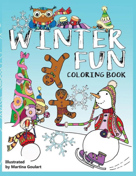 Winter Fun Coloring Book: Fun Coloring Book For Both Boys And Girls. Set For Snow Day Adventures With Snowmen, Gingerbread Boys And Girls, Bears, Owls, Cats And Dogs And Even Mice.