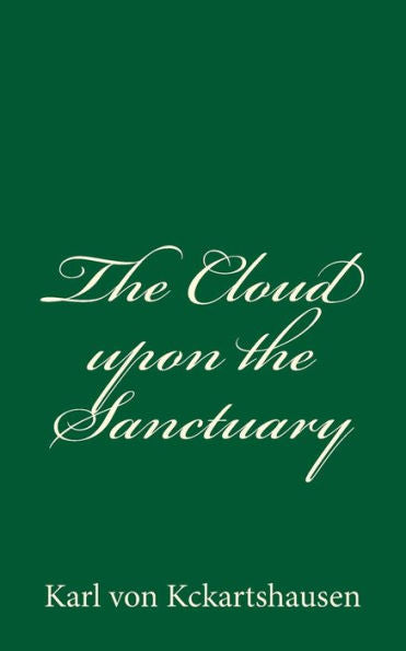 The Cloud Upon The Sanctuary: By Karl Von Kckartshausen