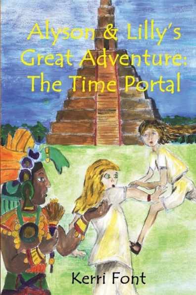 Alyson And Lilly's Great Adventure: The Time Portal: Alyson And Lilly's Great Adventure: The Time Portal