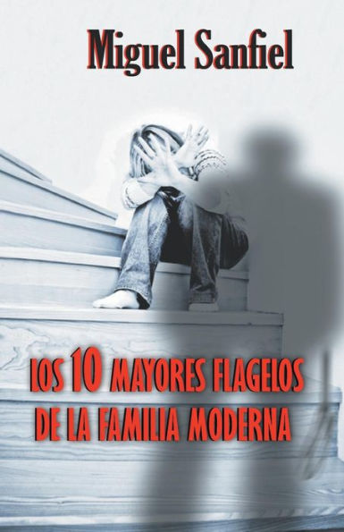 Los 10 Mayores Flagelos De La Familia Moderna (Spanish Edition)