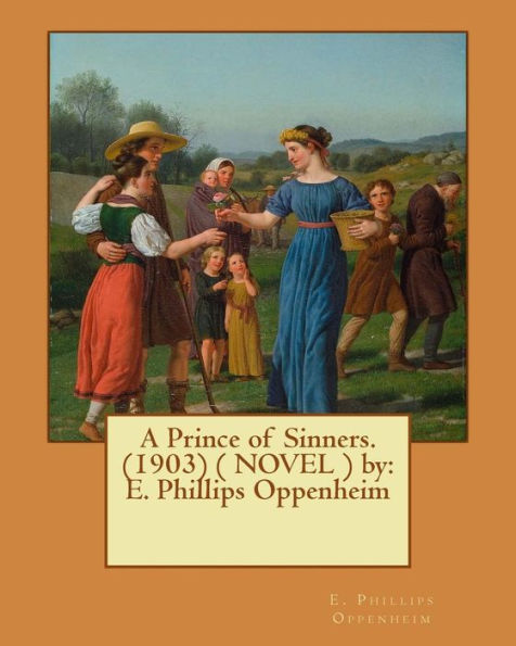 A Prince Of Sinners. (1903) ( Novel ) By: E. Phillips Oppenheim