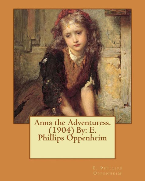 Anna The Adventuress. (1904) By: E. Phillips Oppenheim